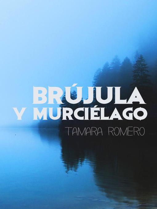 Title details for Brújula y murciélago by Tamara Romero - Available